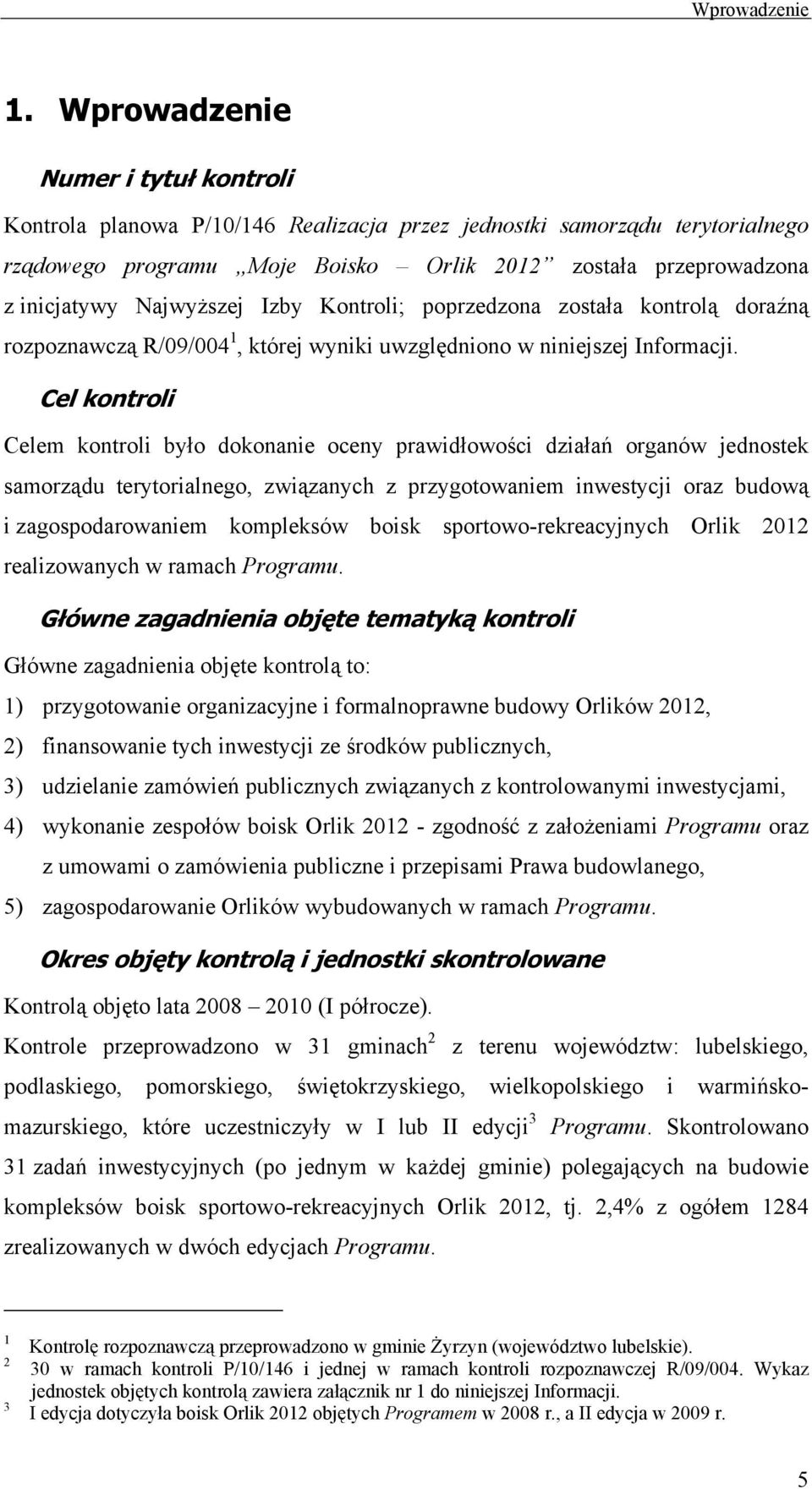 Najwyższej Izby Kontroli; poprzedzona została kontrolą doraźną rozpoznawczą R/09/004 1, której wyniki uwzględniono w niniejszej Informacji.