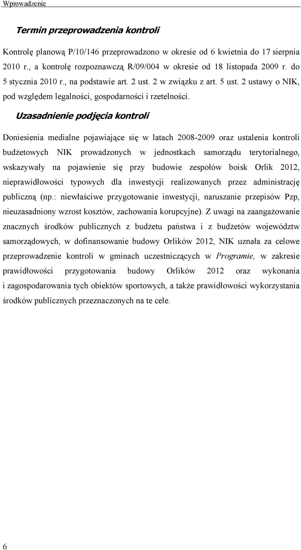 Uzasadnienie podjęcia kontroli Doniesienia medialne pojawiające się w latach 2008-2009 oraz ustalenia kontroli budżetowych NIK prowadzonych w jednostkach samorządu terytorialnego, wskazywały na