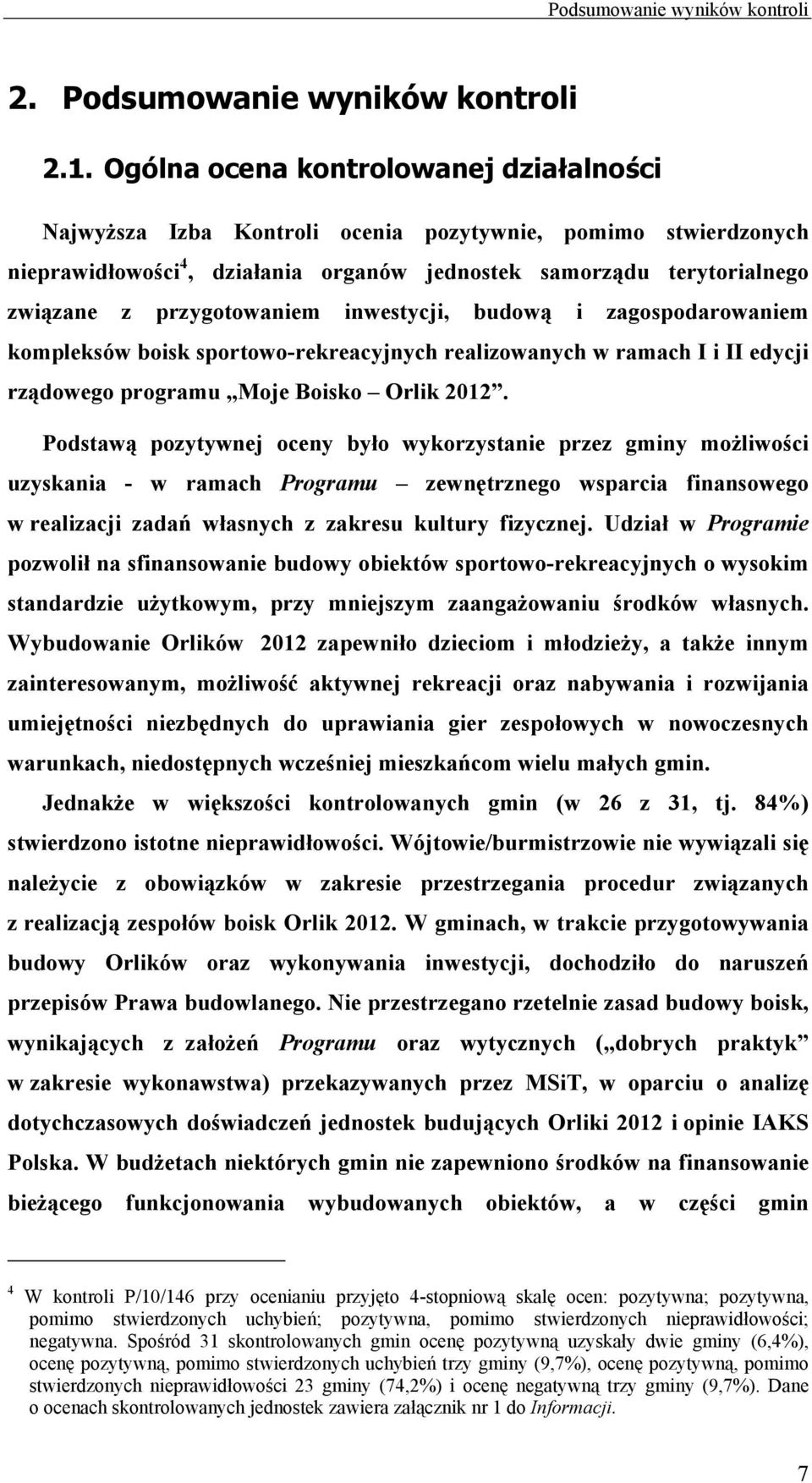 przygotowaniem inwestycji, budową i zagospodarowaniem kompleksów boisk sportowo-rekreacyjnych realizowanych w ramach I i II edycji rządowego programu Moje Boisko Orlik 2012.