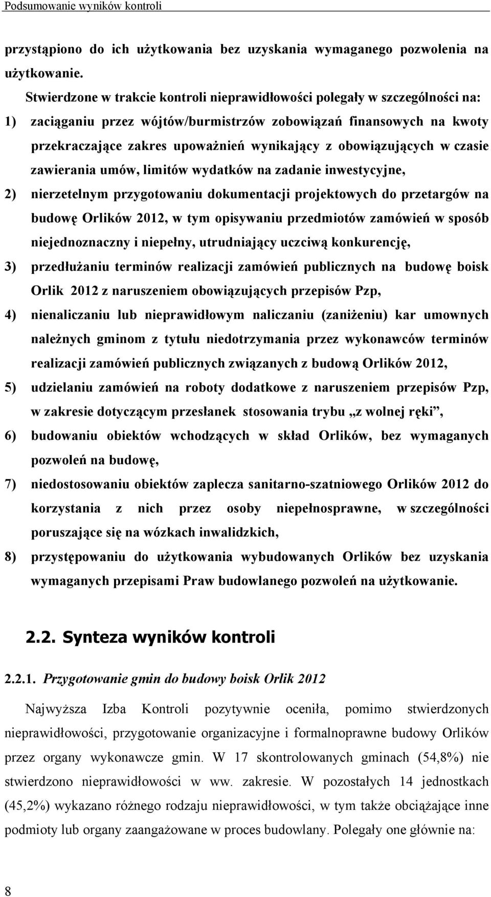 obowiązujących w czasie zawierania umów, limitów wydatków na zadanie inwestycyjne, 2) nierzetelnym przygotowaniu dokumentacji projektowych do przetargów na budowę Orlików 2012, w tym opisywaniu