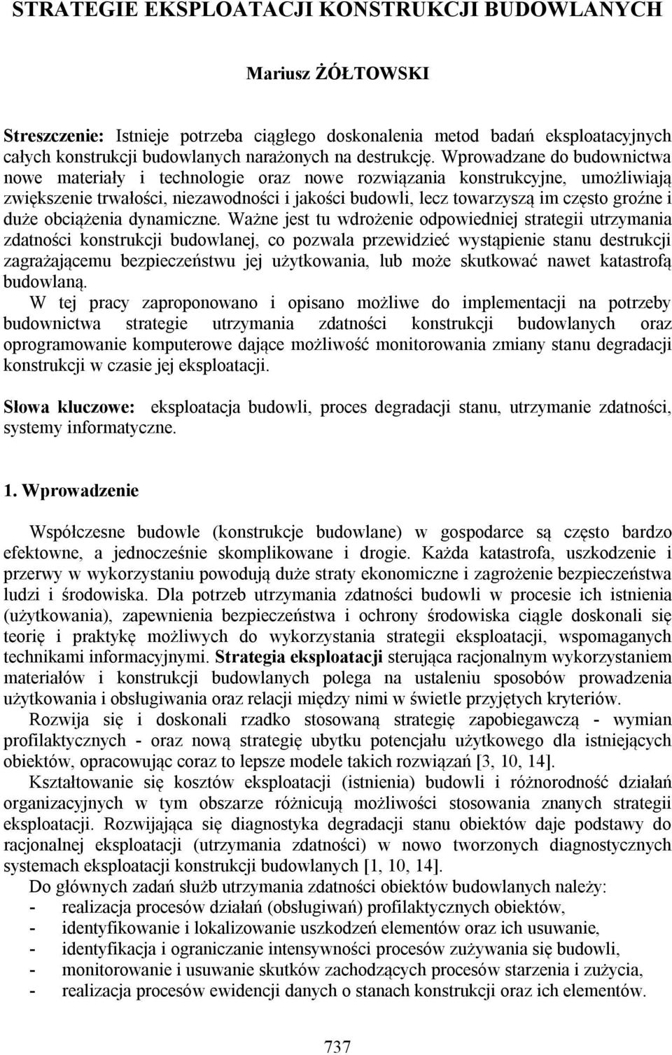 Wprowadzane do budownictwa nowe materiały i technologie oraz nowe rozwiązania konstrukcyjne, umożliwiają zwiększenie trwałości, niezawodności i jakości budowli, lecz towarzyszą im często groźne i