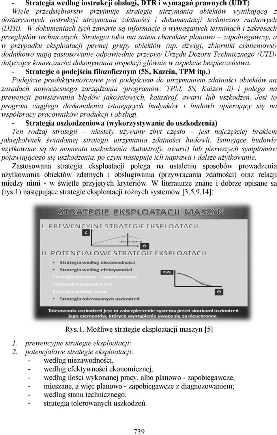 Strategia taka ma zatem charakter planowo zapobiegawczy, a w przypadku eksploatacji pewnej grupy obiektów (np.