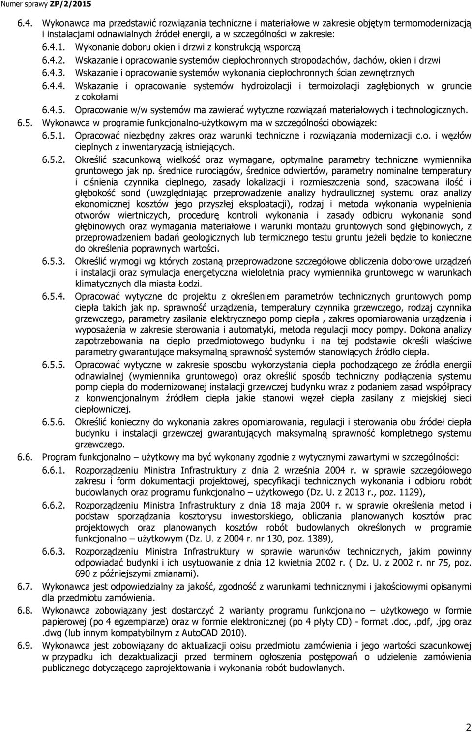 Wskazanie i opracowanie systemów wykonania ciepłochronnych ścian zewnętrznych 6.4.4. Wskazanie i opracowanie systemów hydroizolacji i termoizolacji zagłębionych w gruncie z cokołami 6.4.5.