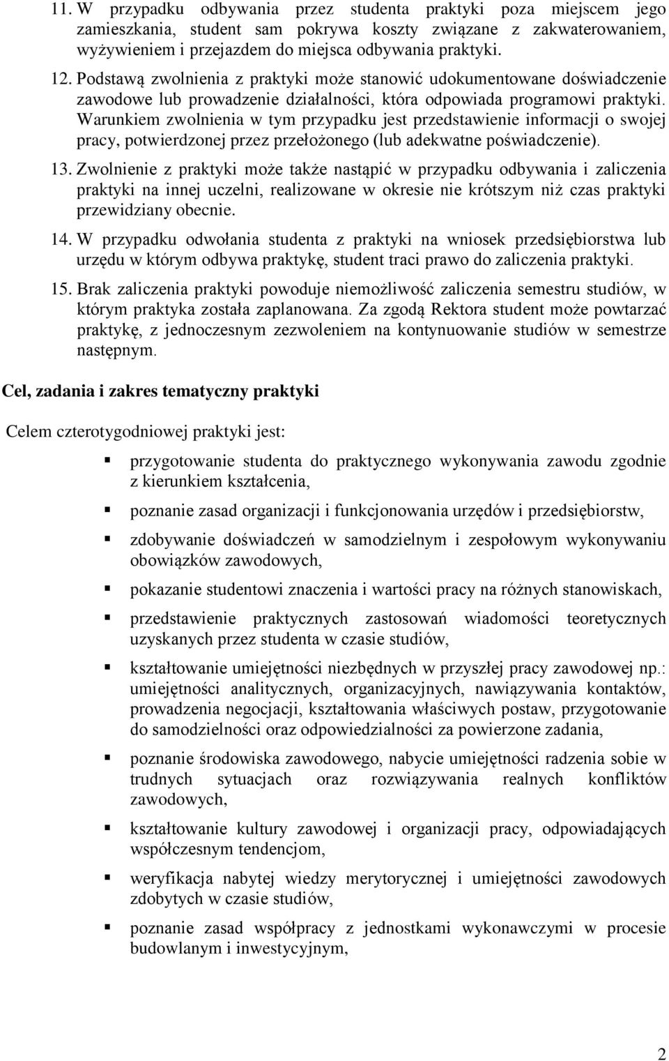 Warunkiem zwolnienia w tym przypadku jest przedstawienie informacji o swojej pracy, potwierdzonej przez przełożonego (lub adekwatne poświadczenie). 13.