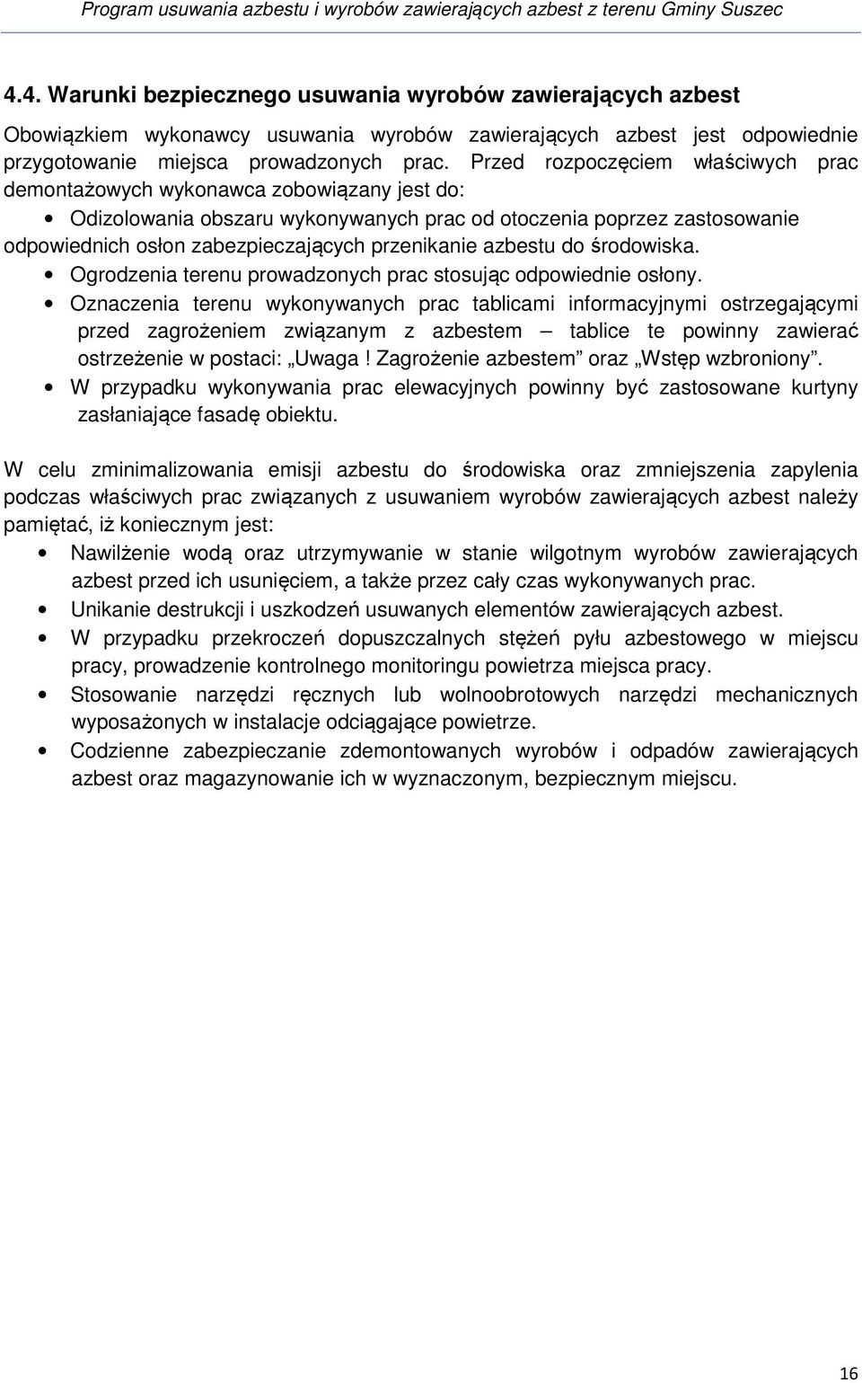 przenikanie azbestu do środowiska. Ogrodzenia terenu prowadzonych prac stosując odpowiednie osłony.