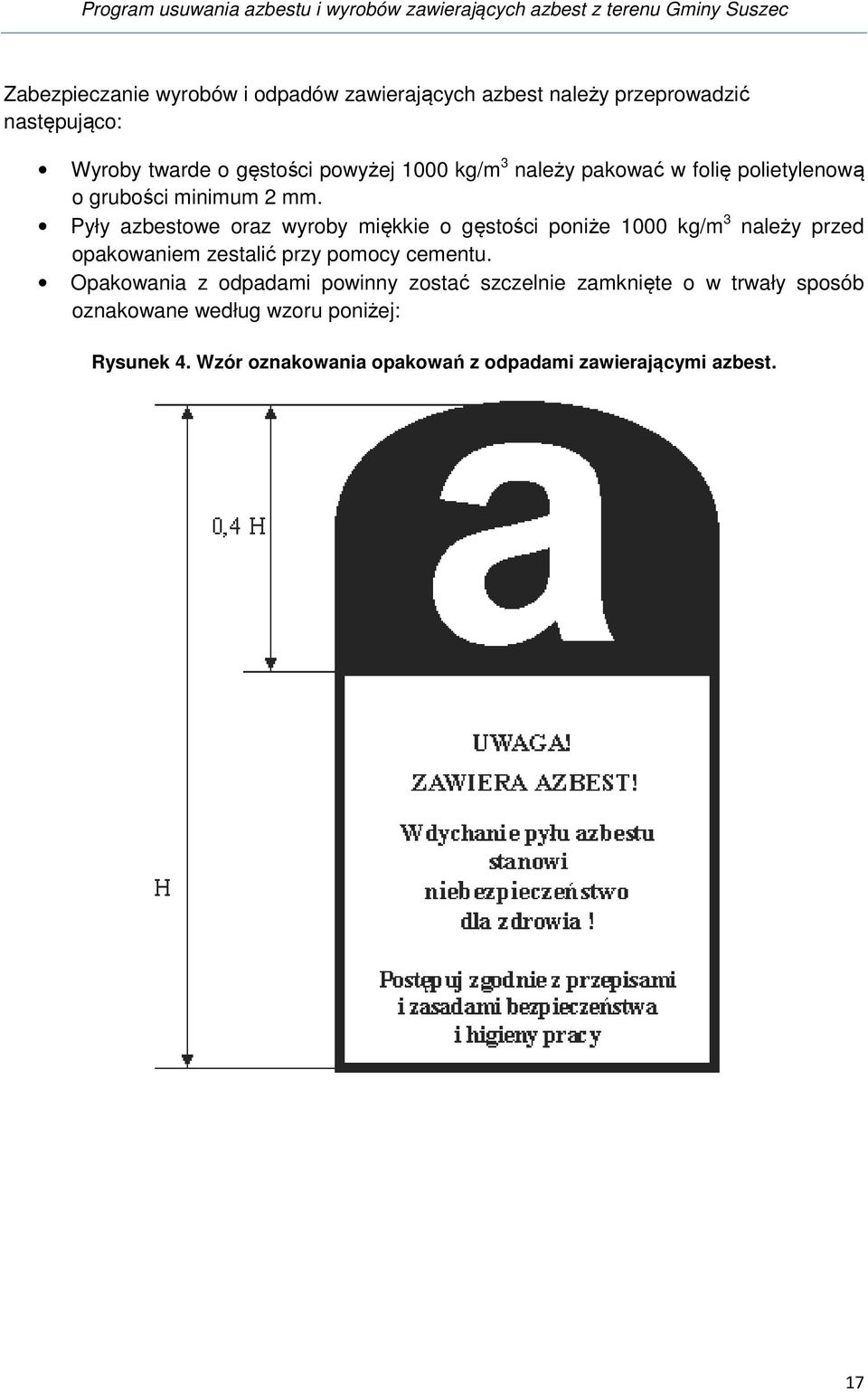 Pyły azbestowe oraz wyroby miękkie o gęstości poniże 1000 kg/m 3 należy przed opakowaniem zestalić przy pomocy cementu.