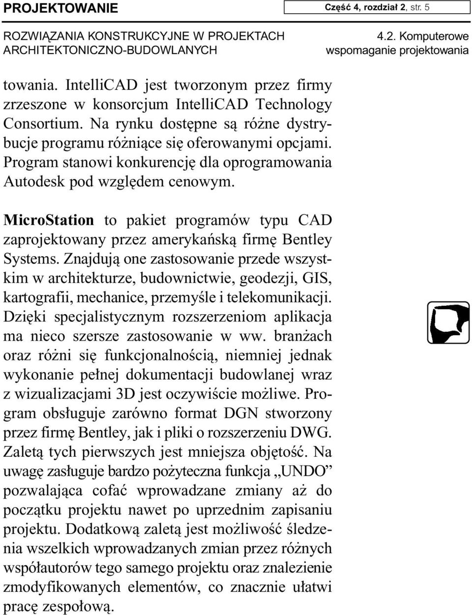 MicroStation to pakiet programów typu CAD zaprojektowany przez amerykaƒskà firm Bentley Systems.