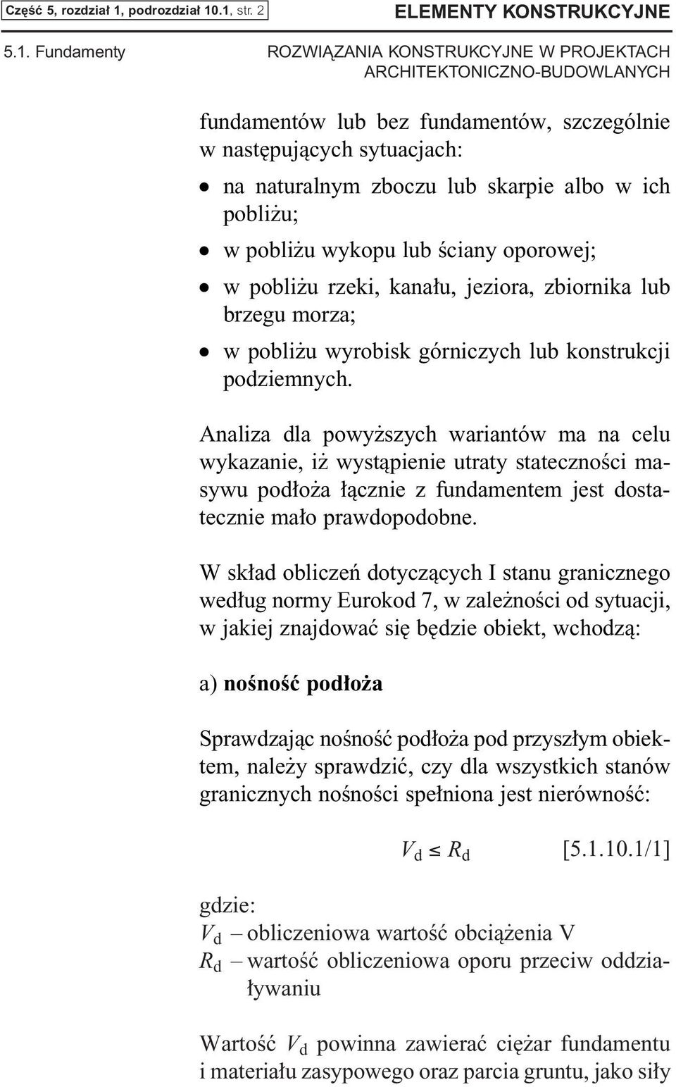 .1, str. 2 5.1. Fundamenty ELEMENTY KONSTRUKCYJNE fundamentów lub bez fundamentów, szczególnie w nast pujàcych sytuacjach: na naturalnym zboczu lub skarpie albo w ich pobli u; w pobli u wykopu lub