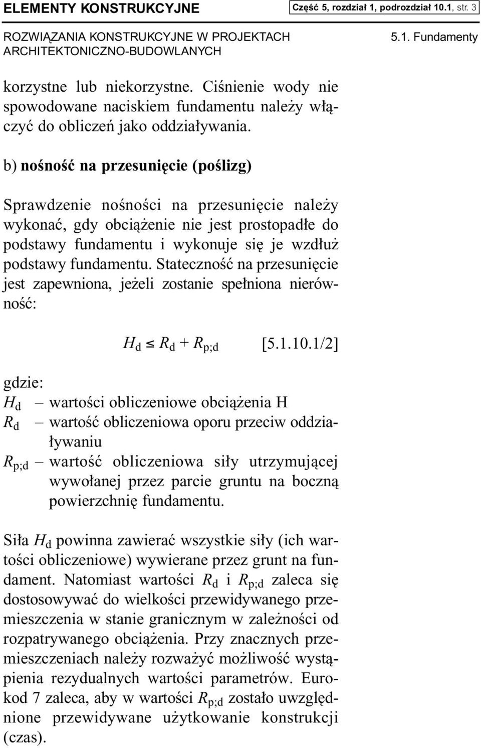 b) noênoêç na przesuni cie (poêlizg) Sprawdzenie noênoêci na przesuni cie nale y wykonaç, gdy obcià enie nie jest prostopad e do podstawy fundamentu i wykonuje si je wzd u podstawy fundamentu.