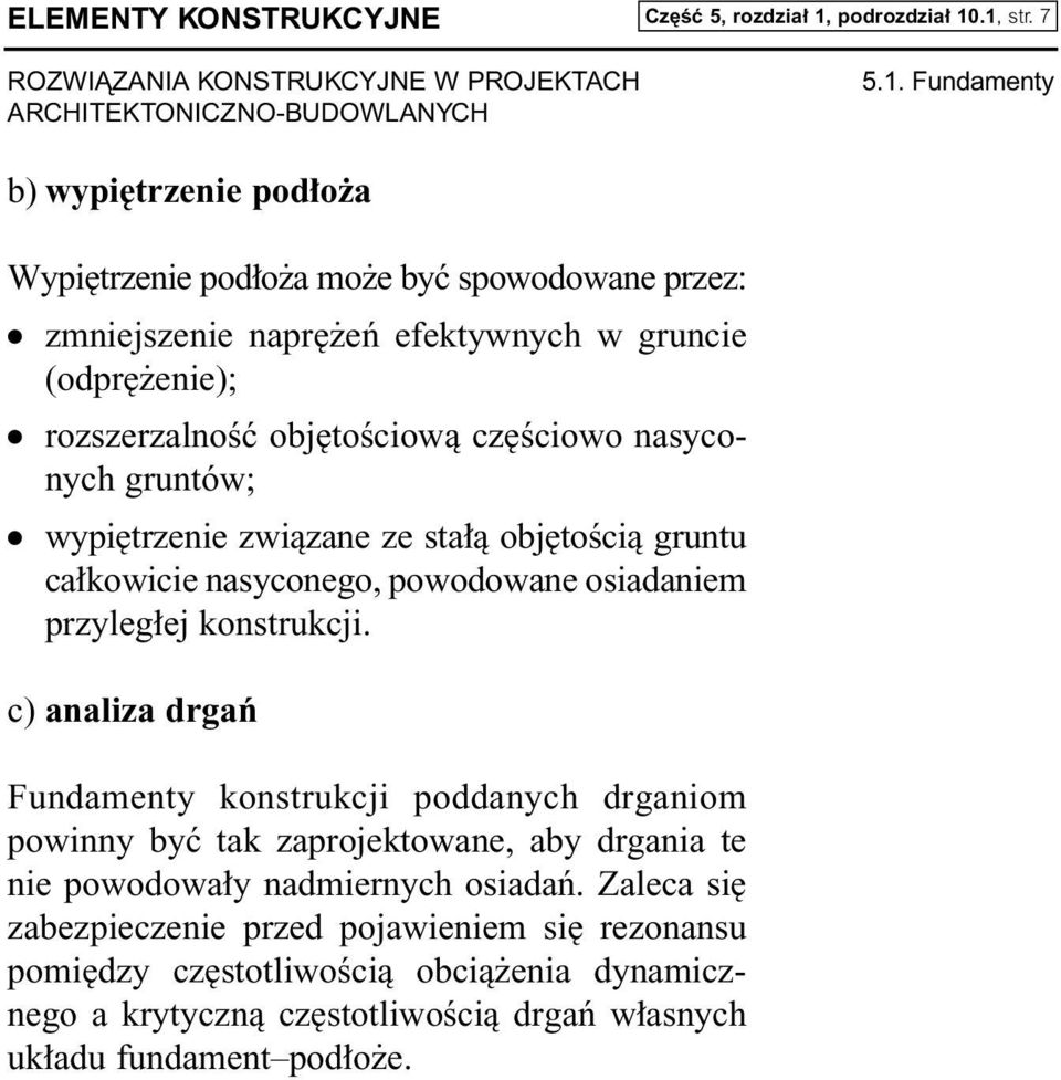 .1, str. 7 5.1. Fundamenty b) wypi trzenie pod o a Wypi trzenie pod o a mo e byç spowodowane przez: zmniejszenie napr eƒ efektywnych w gruncie (odpr enie); rozszerzalnoêç obj