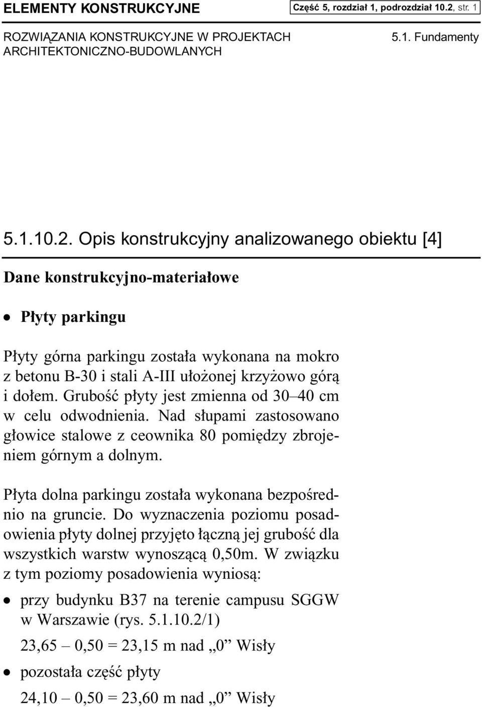 Opis konstrukcyjny analizowanego obiektu [4] Dane konstrukcyjno-materia owe P yty parkingu P yty górna parkingu zosta a wykonana na mokro z betonu B-30 i stali A-III u o onej krzy owo górà i do em.