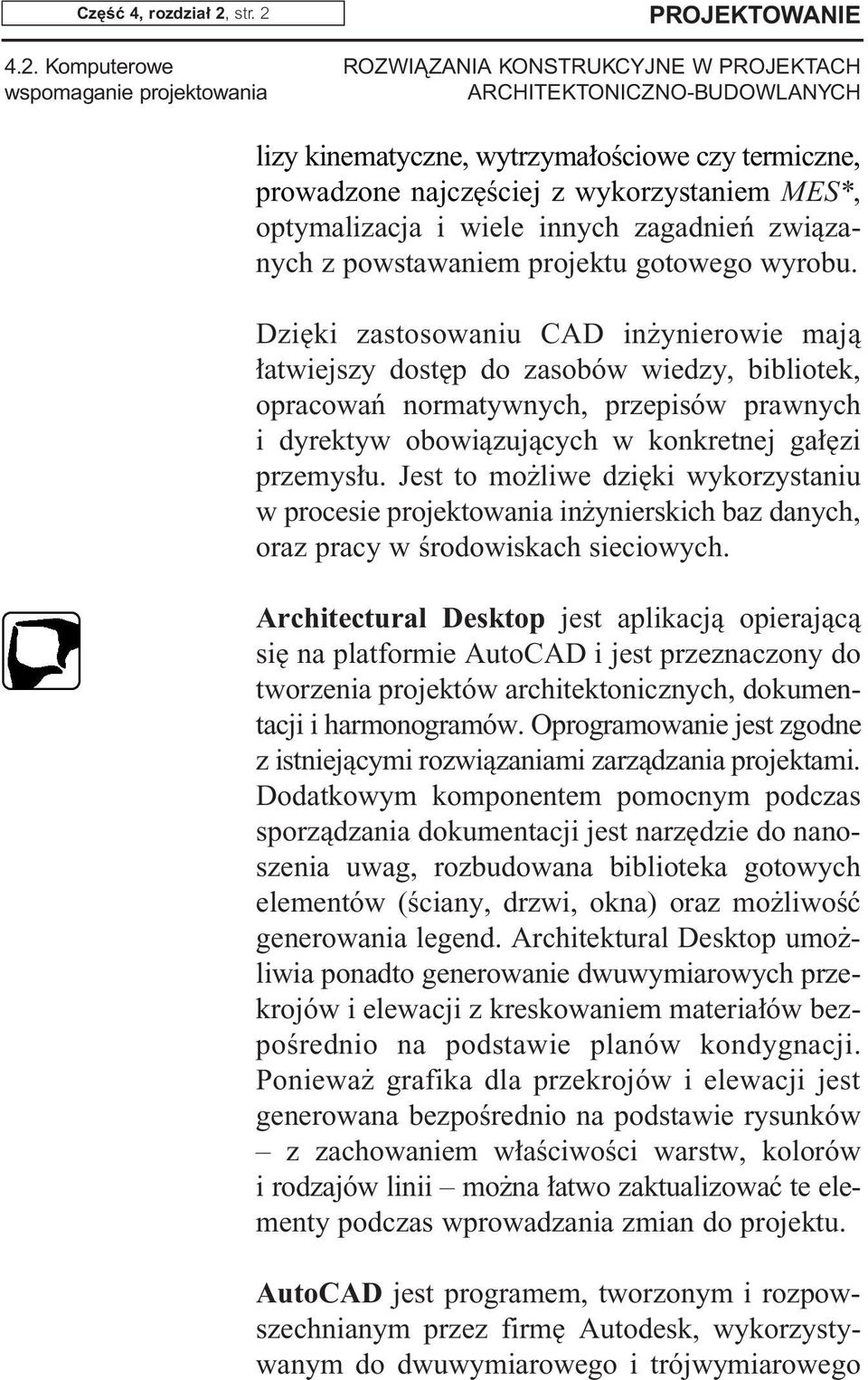 4.2. Komputerowe wspomaganie projektowania PROJEKTOWANIE lizy kinematyczne, wytrzyma oêciowe czy termiczne, prowadzone najcz Êciej z wykorzystaniem MES*, optymalizacja i wiele innych zagadnieƒ