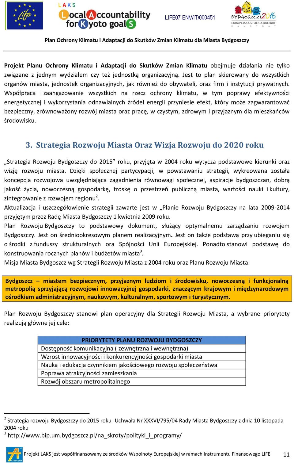 Współpraca i zaangażowanie wszystkich na rzecz ochrony klimatu, w tym poprawy efektywności energetycznej i wykorzystania odnawialnych źródeł przyniesie efekt, który może zagwarantowad bezpieczny,