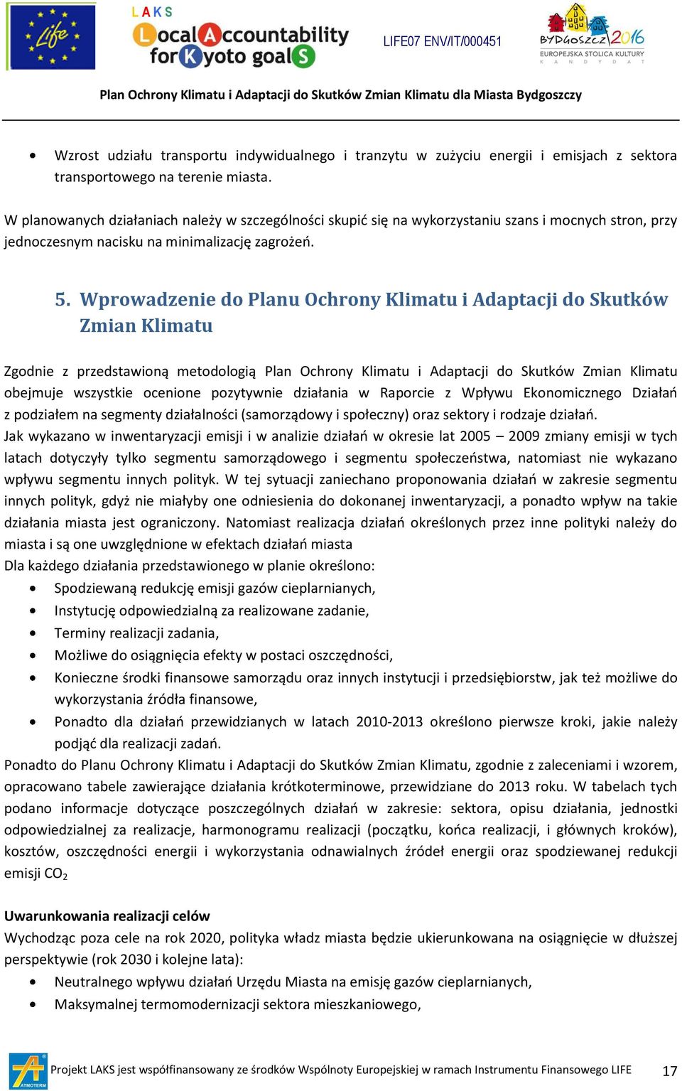 Wprowadzenie do Planu Ochrony Klimatu i Adaptacji do Skutków Zmian Klimatu Zgodnie z przedstawioną metodologią Plan Ochrony Klimatu i Adaptacji do Skutków Zmian Klimatu obejmuje wszystkie ocenione