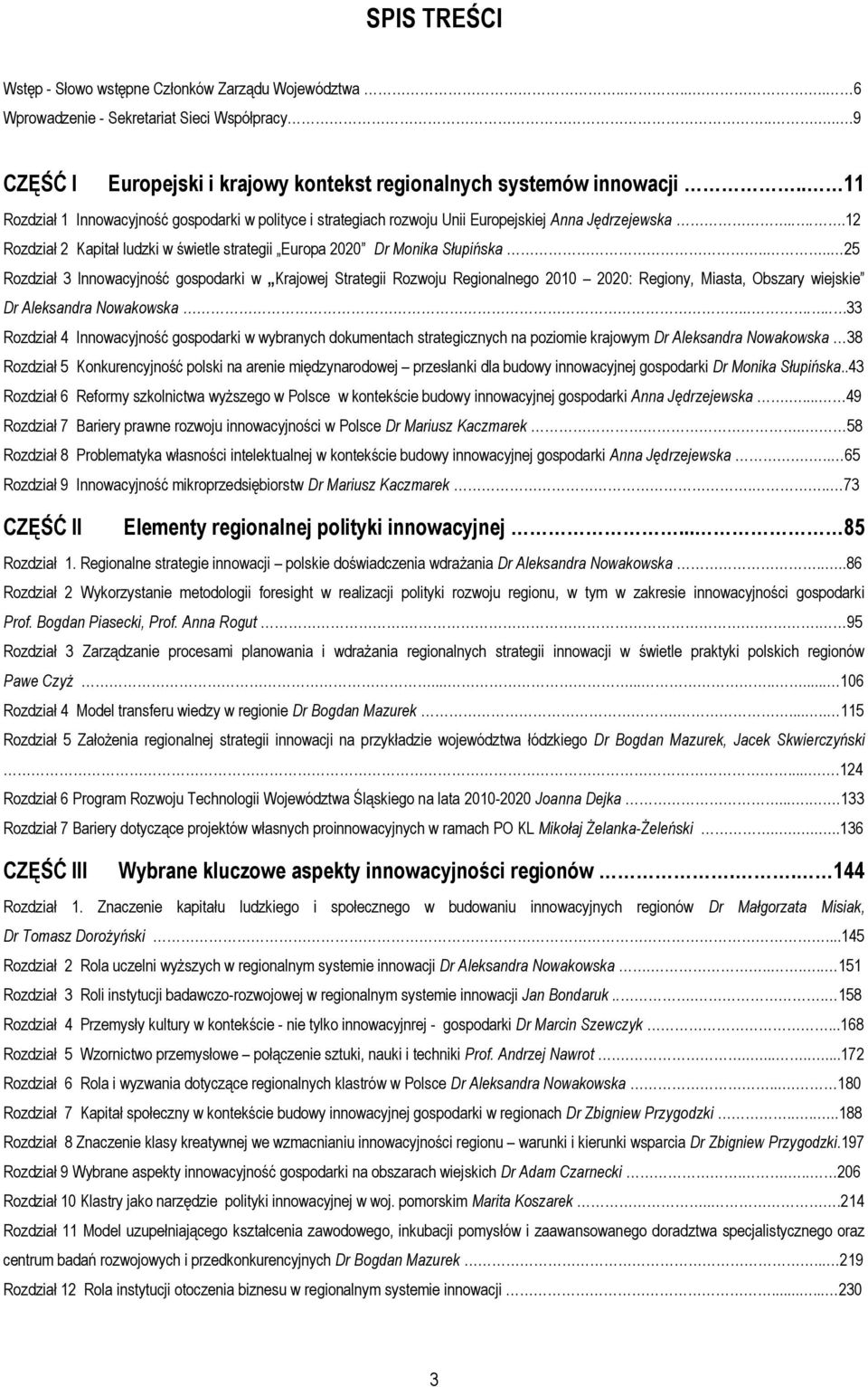 ... 25 Rozdział 3 Innowacyjność gospodarki w Krajowej Strategii Rozwoju Regionalnego 2010 2020: Regiony, Miasta, Obszary wiejskie Dr Aleksandra Nowakowska.