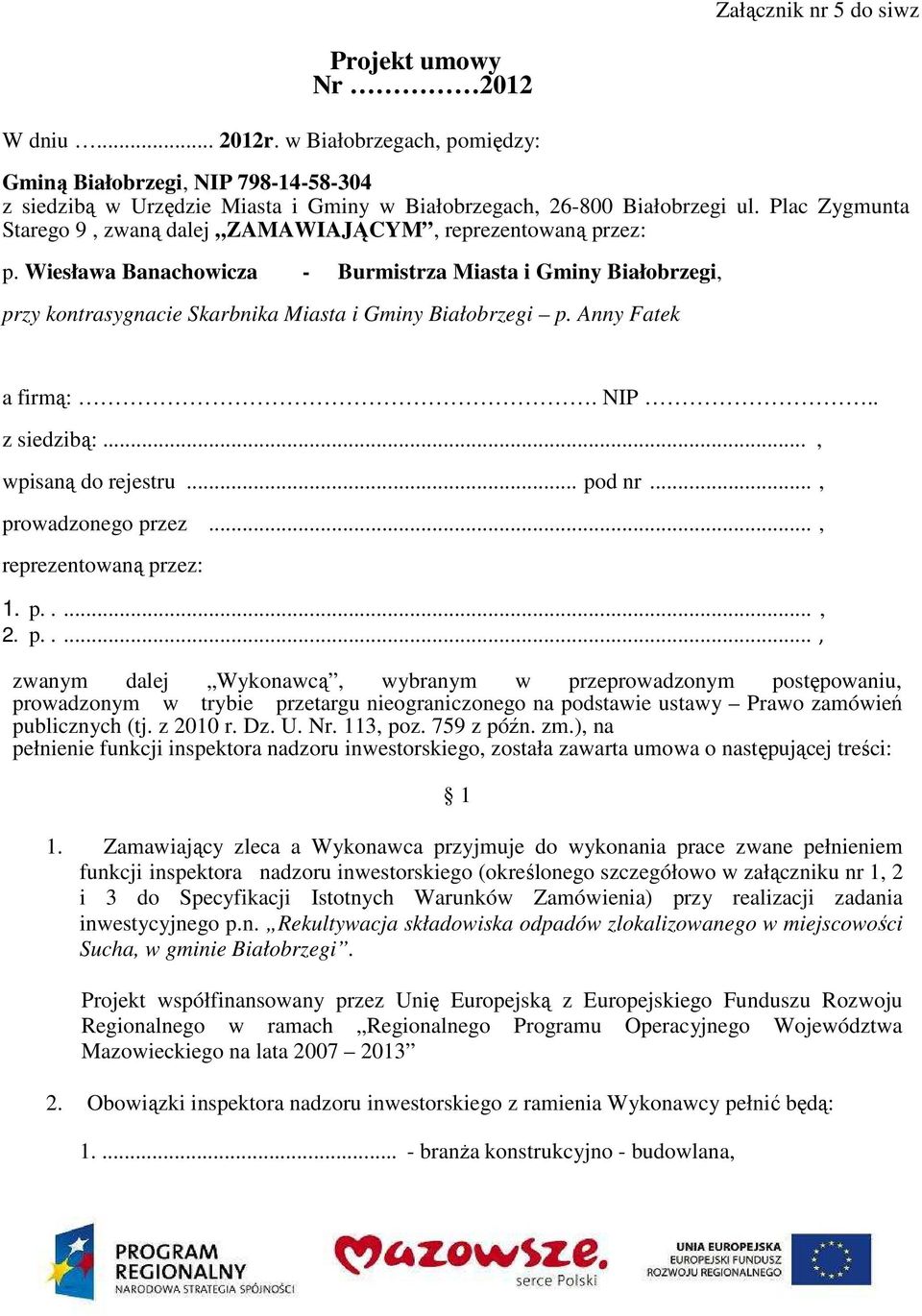 Plac Zygmunta Starego 9, zwaną dalej ZAMAWIAJĄCYM, reprezentowaną przez: p. Wiesława Banachowicza - Burmistrza Miasta i Gminy Białobrzegi, przy kontrasygnacie Skarbnika Miasta i Gminy Białobrzegi p.