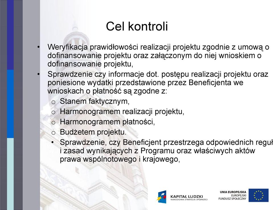 postępu realizacji projektu oraz poniesione wydatki przedstawione przez Beneficjenta we wnioskach o płatność są zgodne z: o Stanem