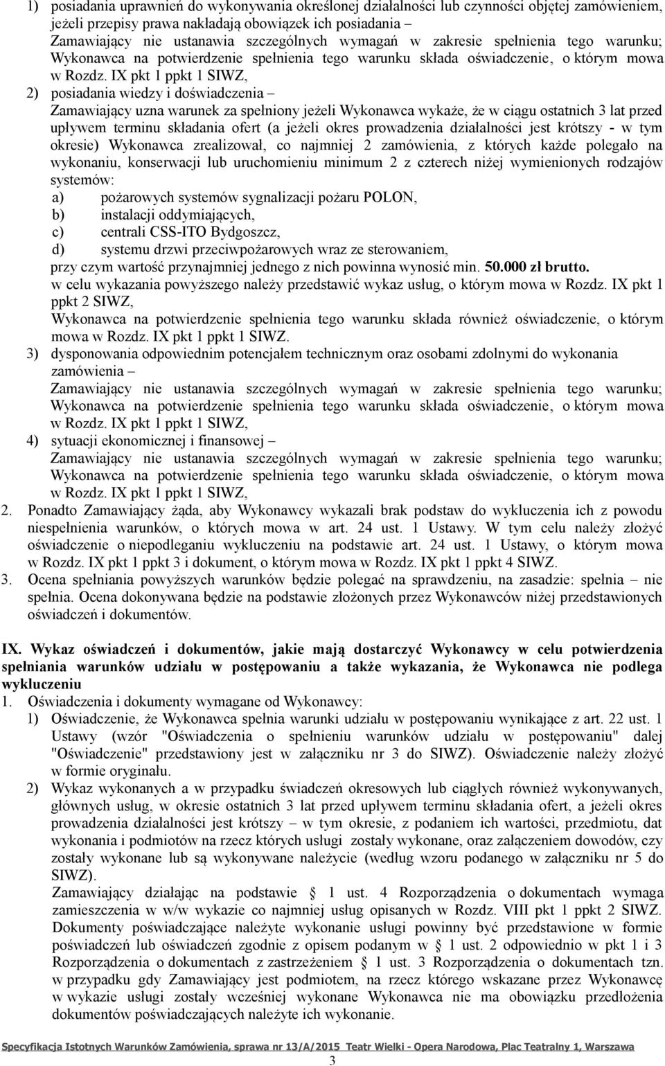 IX pkt 1 ppkt 1 SIWZ, 2) posiadania wiedzy i doświadczenia Zamawiający uzna warunek za spełniony jeżeli Wykonawca wykaże, że w ciągu ostatnich 3 lat przed upływem terminu składania ofert (a jeżeli