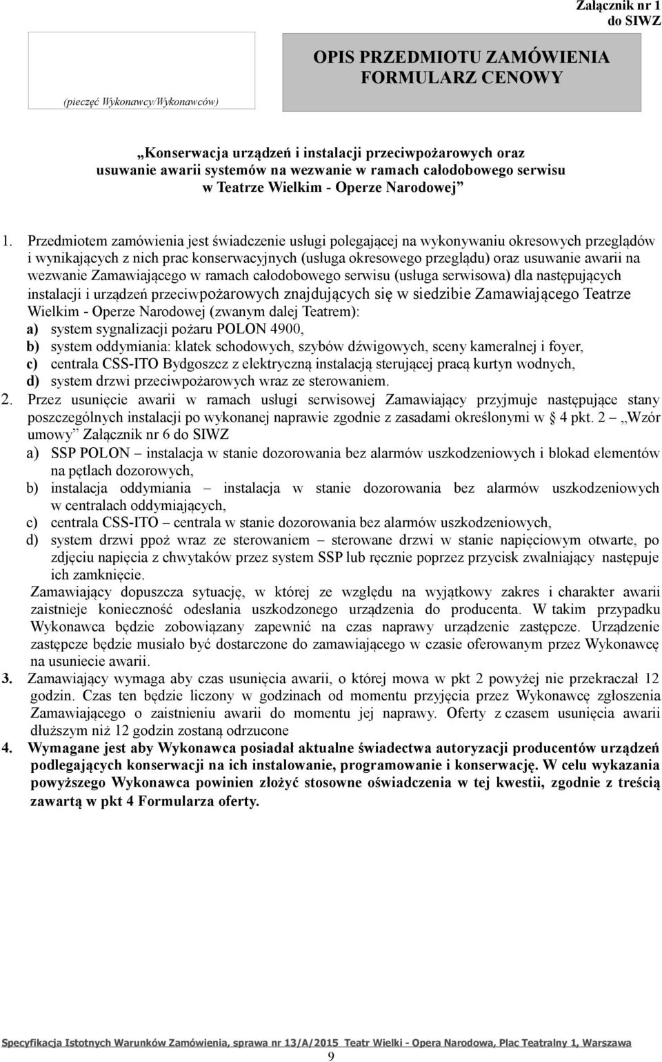 Przedmiotem zamówienia jest świadczenie usługi polegającej na wykonywaniu okresowych przeglądów i wynikających z nich prac konserwacyjnych (usługa okresowego przeglądu) oraz usuwanie awarii na