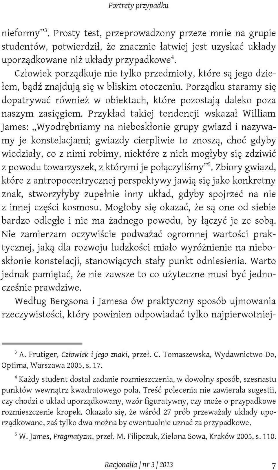 Porządku staramy się dopatrywać również w obiektach, które pozostają daleko poza naszym zasięgiem.