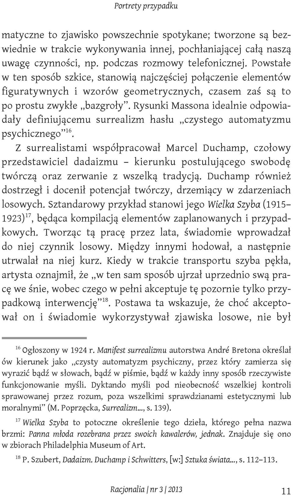 Rysunki Massona idealnie odpowiadały definiującemu surrealizm hasłu czystego automatyzmu psychicznego 16.