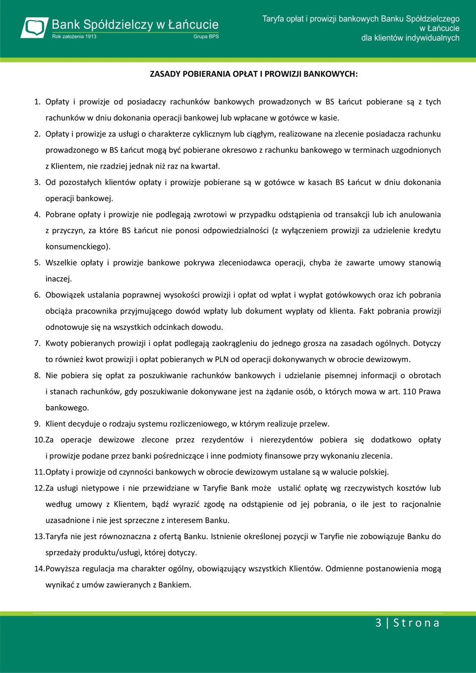 Opłaty i prowizje za usługi o charakterze cyklicznym lub ciągłym, realizowane na zlecenie posiadacza rachunku prowadzonego w BS Łańcut mogą być pobierane okresowo z rachunku bankowego w terminach