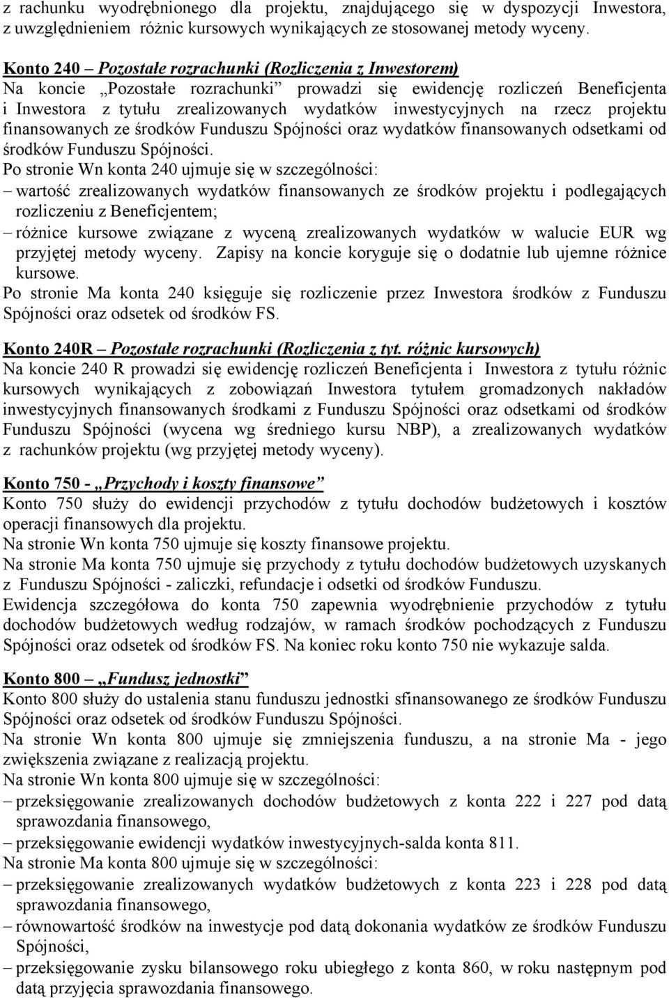 rzecz projektu finansowanych ze środków Funduszu Spójności oraz wydatków finansowanych odsetkami od środków Funduszu Spójności.