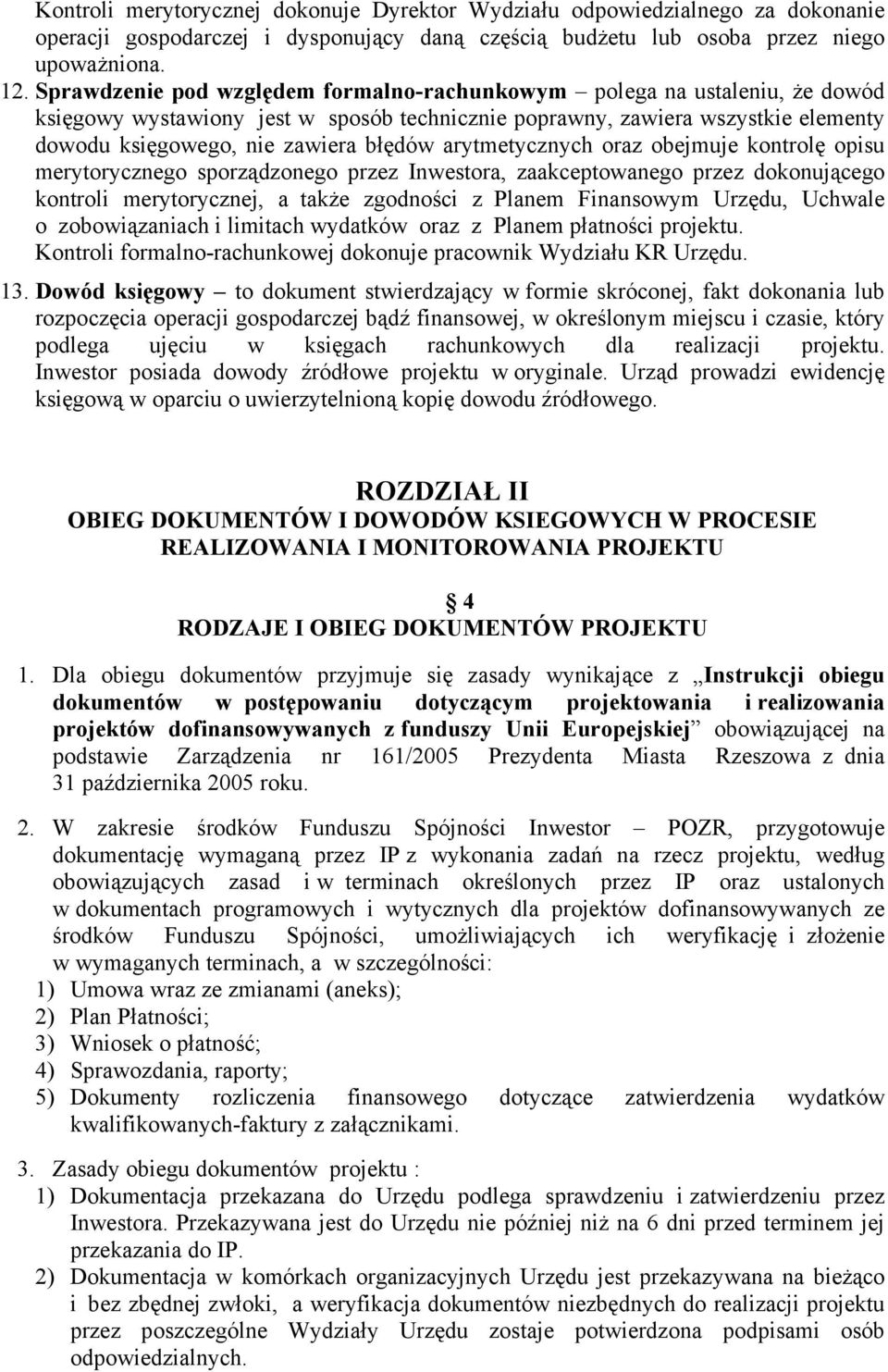 arytmetycznych oraz obejmuje kontrolę opisu merytorycznego sporządzonego przez Inwestora, zaakceptowanego przez dokonującego kontroli merytorycznej, a także zgodności z Planem Finansowym Urzędu,