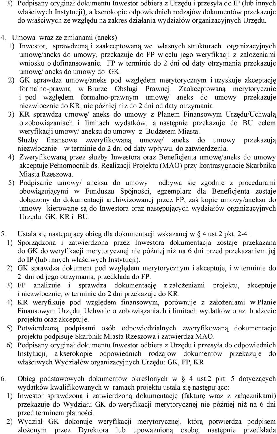 Umowa wraz ze zmianami (aneks) 1) Inwestor, sprawdzoną i zaakceptowaną we własnych strukturach organizacyjnych umowę/aneks do umowy, przekazuje do FP w celu jego weryfikacji z założeniami wniosku o