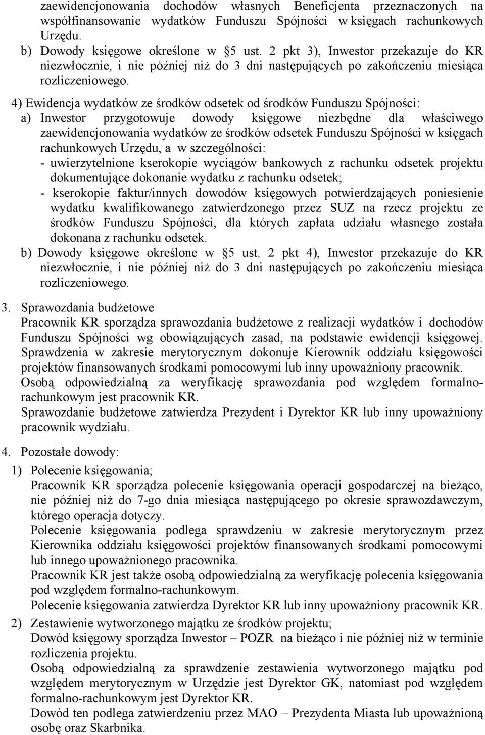 4) Ewidencja wydatków ze środków odsetek od środków Funduszu Spójności: a) Inwestor przygotowuje dowody księgowe niezbędne dla właściwego zaewidencjonowania wydatków ze środków odsetek Funduszu