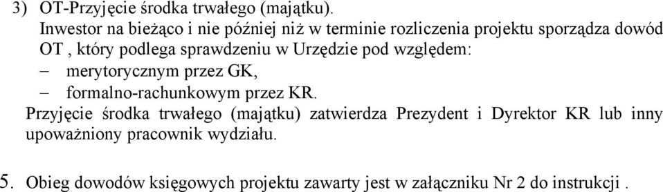 sprawdzeniu w Urzędzie pod względem: merytorycznym przez GK, formalno-rachunkowym przez KR.