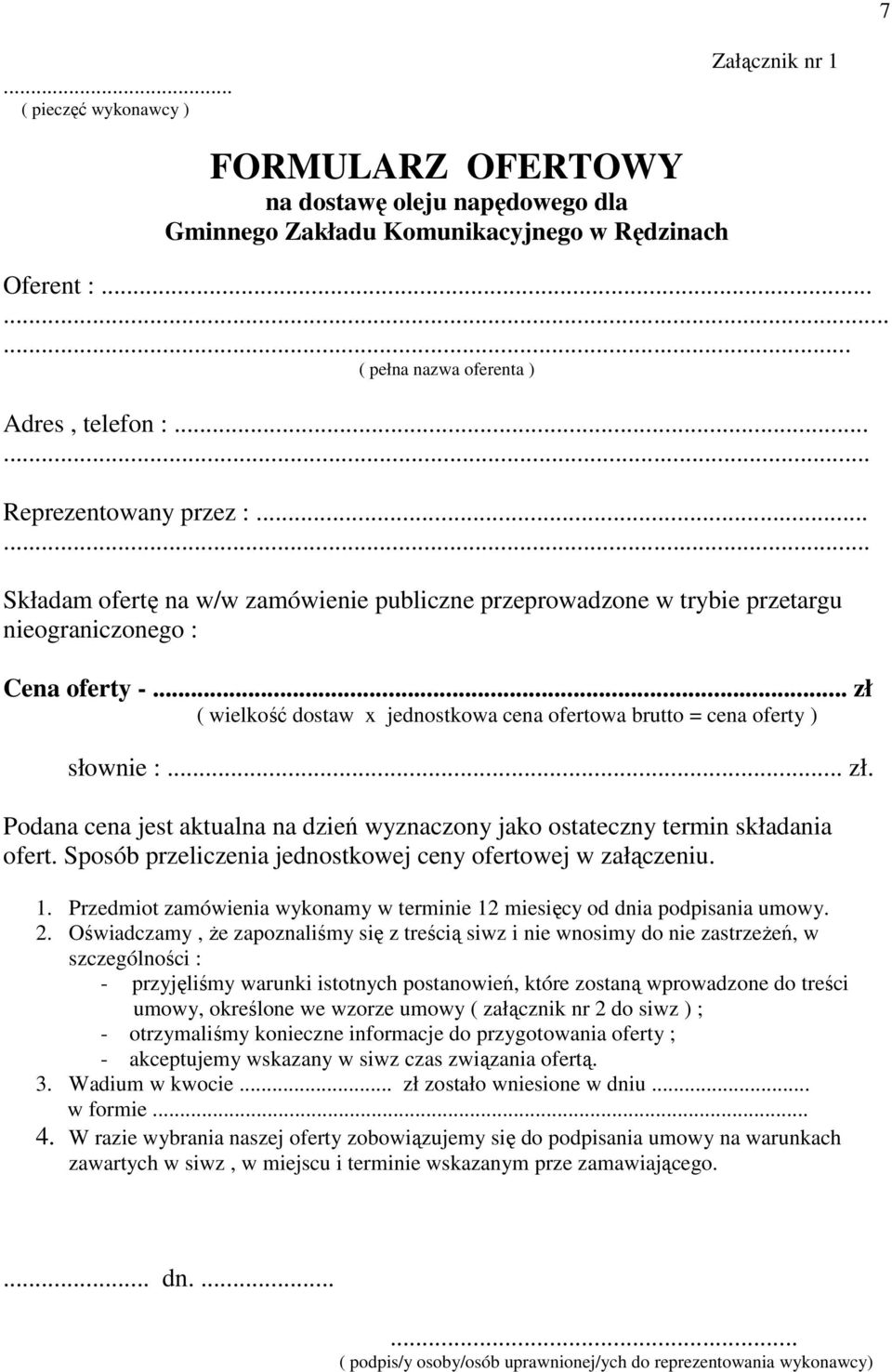 .. zł ( wielkość dostaw x jednostkowa cena ofertowa brutto = cena oferty ) słownie :... zł. Podana cena jest aktualna na dzień wyznaczony jako ostateczny termin składania ofert.