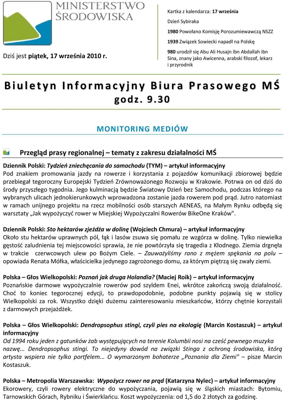 30 MONITORING MEDIÓW Przegląd prasy regionalnej tematy z zakresu działalności MŚ Dziennik Polski: Tydzień zniechęcania do samochodu (TYM) artykuł informacyjny Pod znakiem promowania jazdy na rowerze