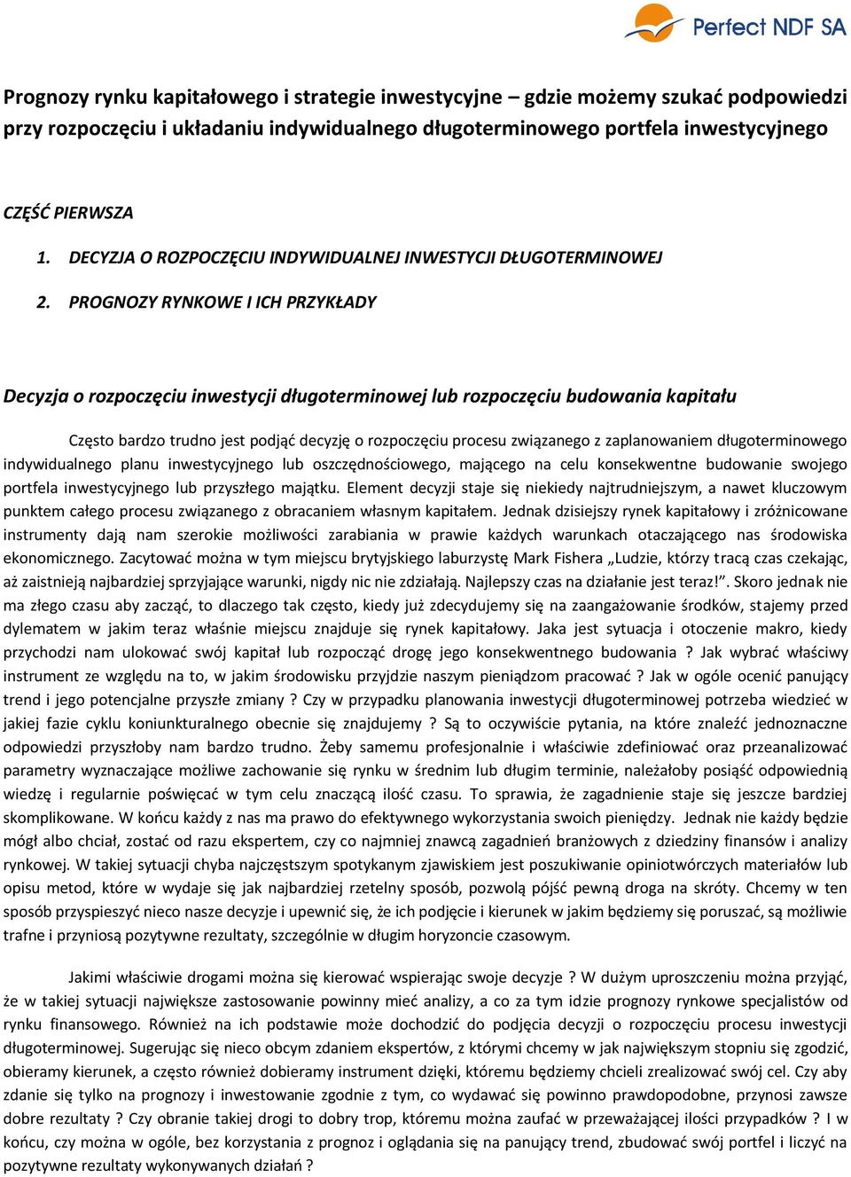 PROGNOZY RYNKOWE I ICH PRZYKŁADY Decyzja o rozpoczęciu inwestycji długoterminowej lub rozpoczęciu budowania kapitału Często bardzo trudno jest podjąć decyzję o rozpoczęciu procesu związanego z