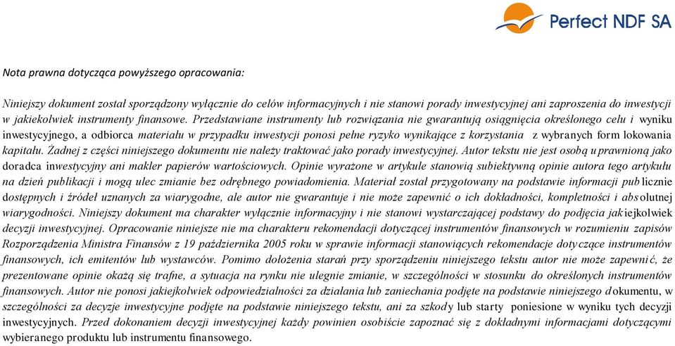 Przedstawiane instrumenty lub rozwiązania nie gwarantują osiągnięcia określonego celu i wyniku inwestycyjnego, a odbiorca materiału w przypadku inwestycji ponosi pełne ryzyko wynikające z korzystania