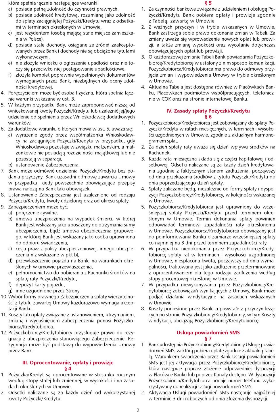 nie są obciążone tytułami wykonawczymi, e) nie złożyła wniosku o ogłoszenie upadłości oraz nie toczy się przeciwko niej postępowanie upadłościowe, f) złożyła komplet poprawnie wypełnionych dokumentów