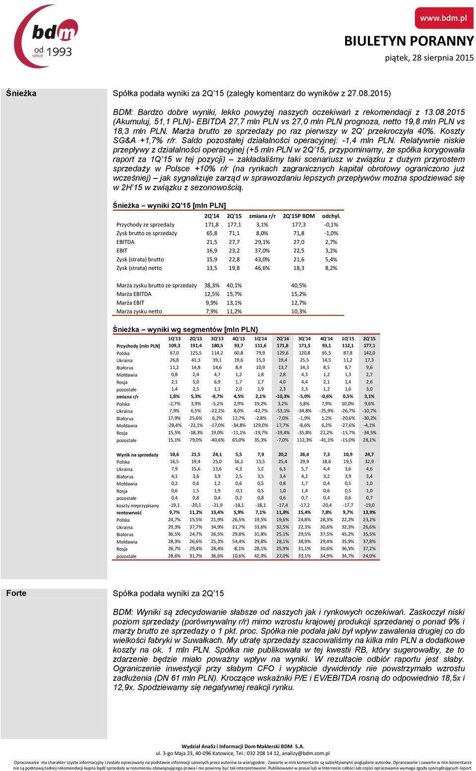 Relatywnie niskie przepływy z działalności operacyjnej (+5 mln PLN w 2Q 15, przypominamy, że spółka korygowała raport za 1Q 15 w tej pozycji) zakładaliśmy taki scenariusz w związku z dużym przyrostem