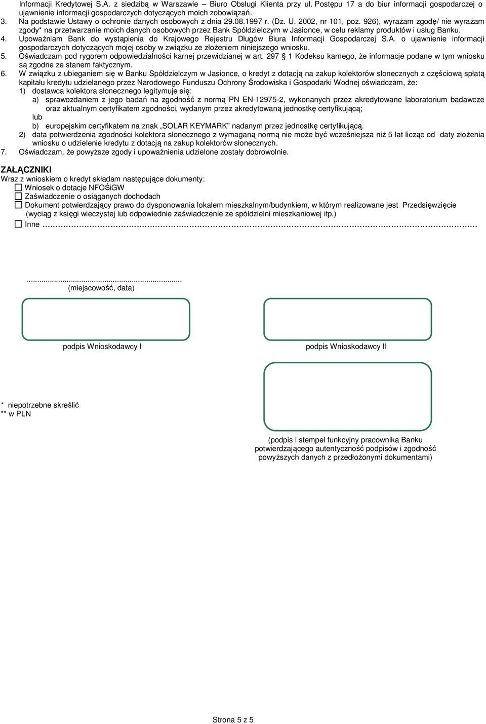 926), wyraŝam zgodę/ nie wyraŝam zgody* na przetwarzanie moich danych osobowych przez Bank Spółdzielczym w Jasionce, w celu reklamy produktów i usług Banku. 4.