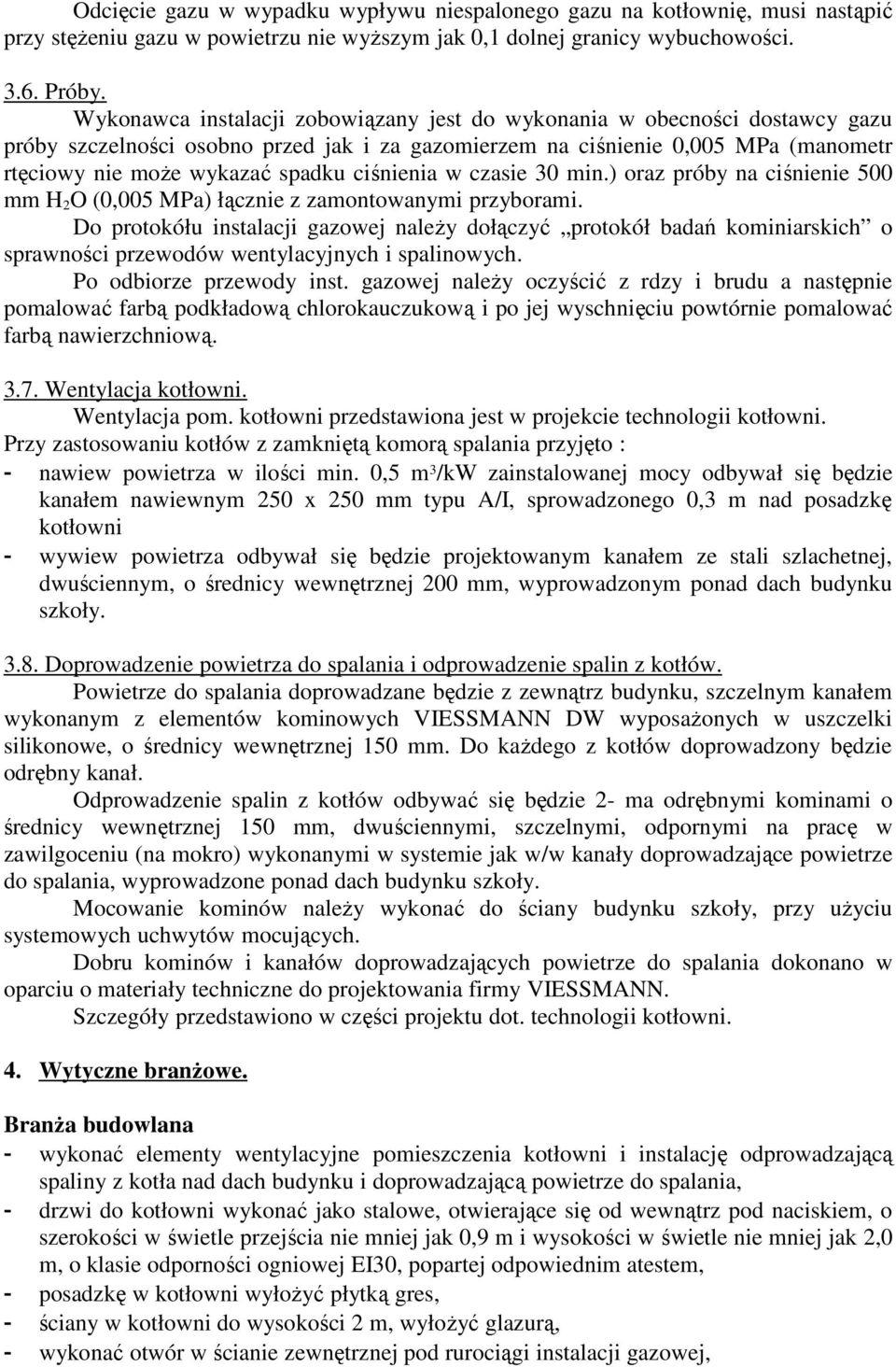 ciśnienia w czasie 30 min.) oraz próby na ciśnienie 500 mm H 2 O (0,005 MPa) łącznie z zamontowanymi przyborami.