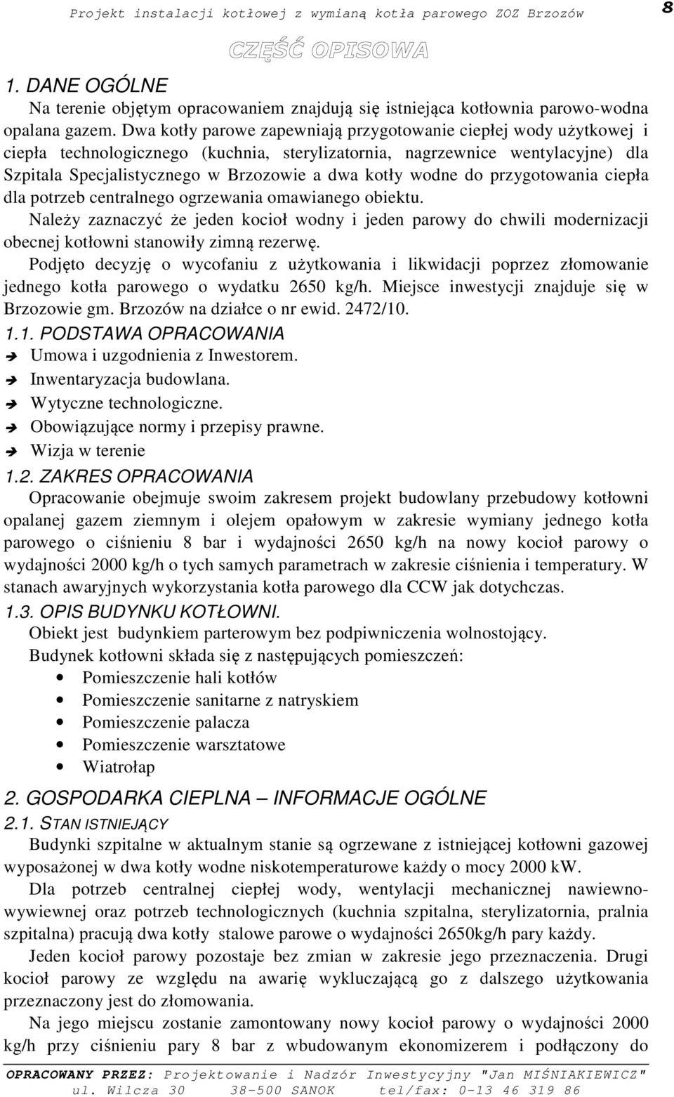 wodne do przygotowania ciepła dla potrzeb centralnego ogrzewania omawianego obiektu.