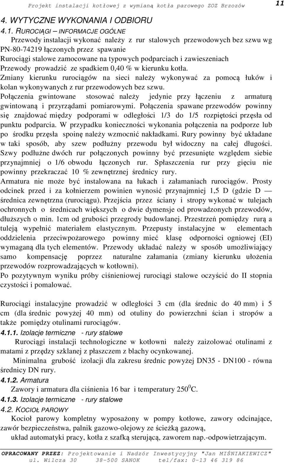 Zmiany kierunku rurociągów na sieci należy wykonywać za pomocą łuków i kolan wykonywanych z rur przewodowych bez szwu.