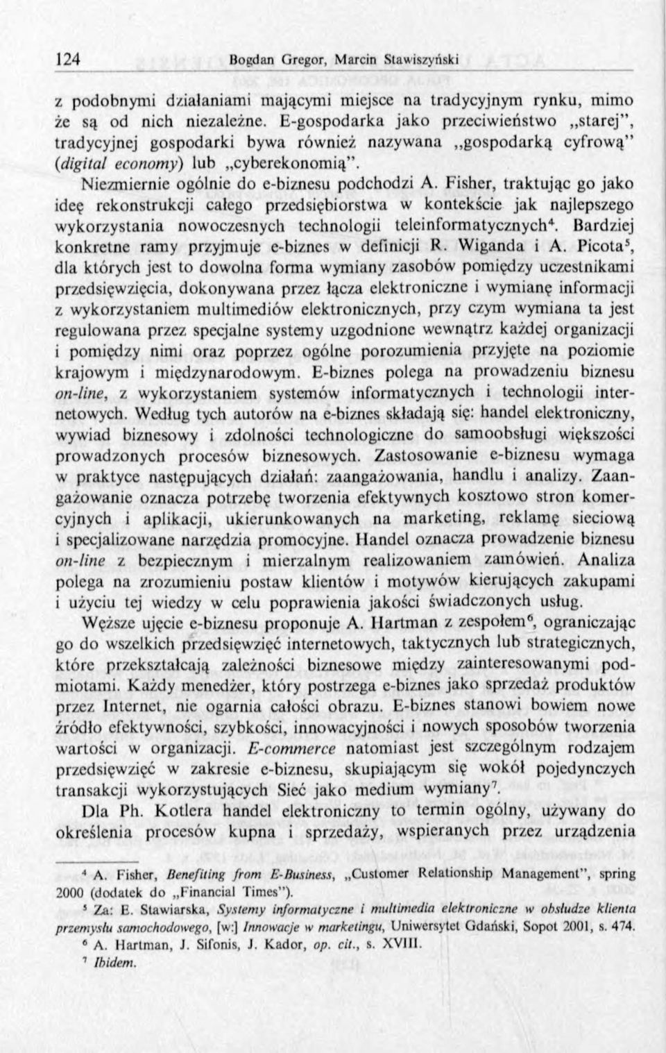 Fisher, traktując go jako ideę rekonstrukcji całego przedsiębiorstwa w kontekście jak najlepszego wykorzystania nowoczesnych technologii teleinformatycznych4.