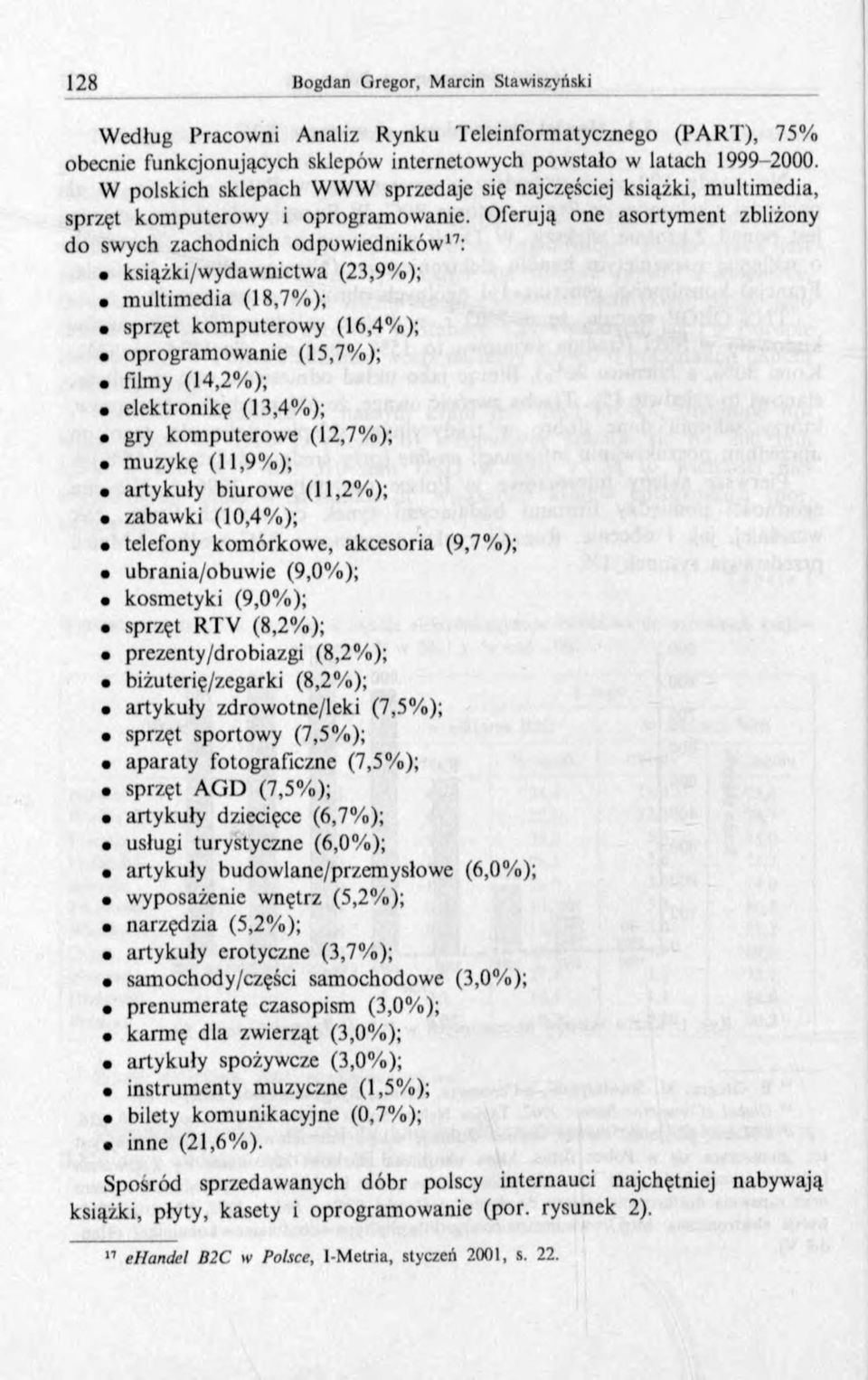 Oferują one asortyment zbliżony do swych zachodnich odpowiedników17: książki/wydawnictwa (23,9%); multimedia (18,7%); sprzęt kom puterowy (16,4%); oprogram owanie (15,7%); filmy (14,2%); elektronikę