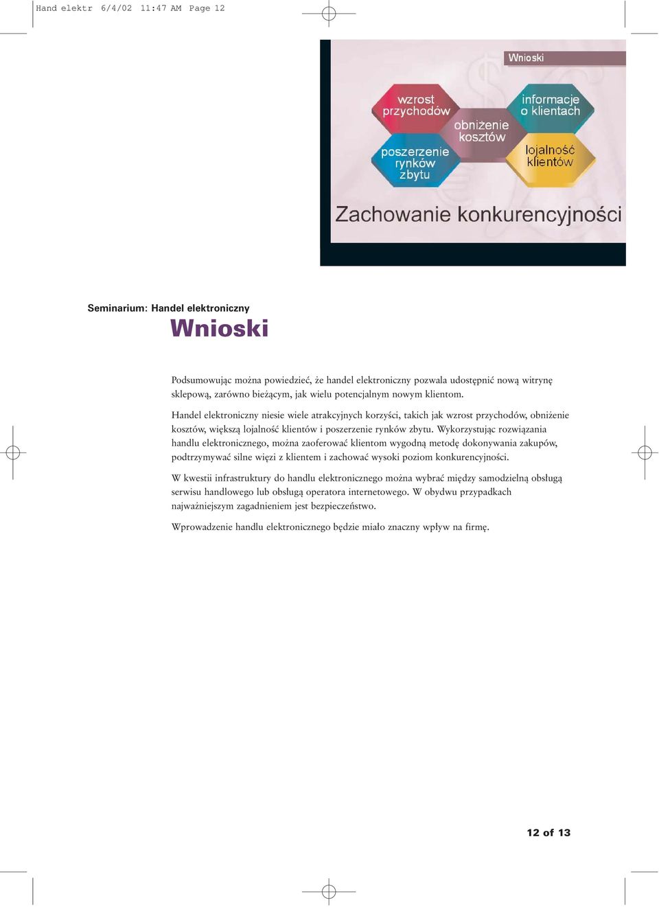 Wykorzystujàc rozwiàzania handlu elektronicznego, mo na zaoferowaç klientom wygodnà metod dokonywania zakupów, podtrzymywaç silne wi zi z klientem i zachowaç wysoki poziom konkurencyjnoêci.