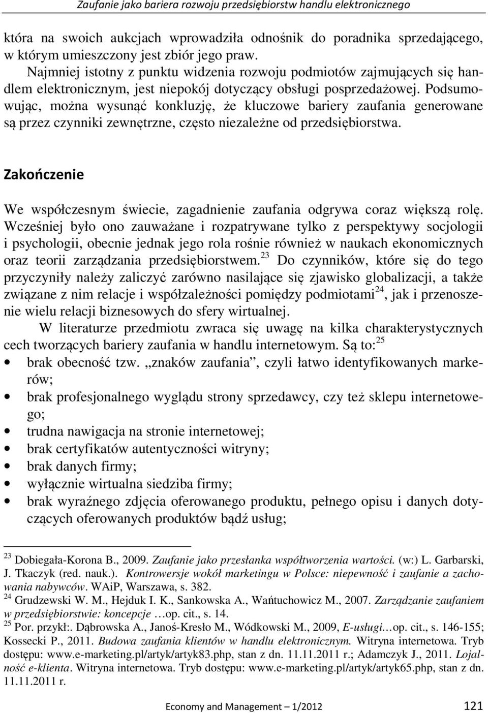 Podsumowując, można wysunąć konkluzję, że kluczowe bariery zaufania generowane są przez czynniki zewnętrzne, często niezależne od przedsiębiorstwa.