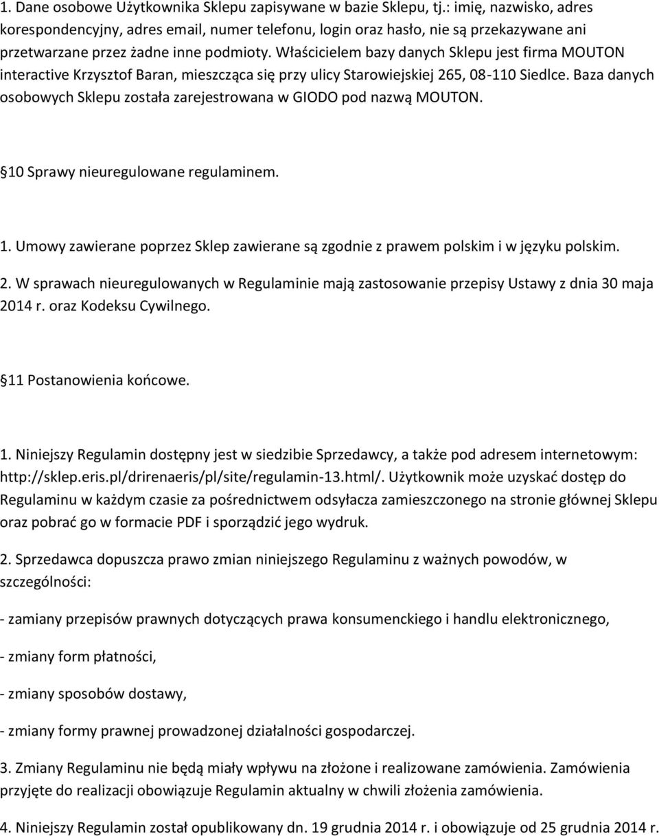 Właścicielem bazy danych Sklepu jest firma MOUTON interactive Krzysztof Baran, mieszcząca się przy ulicy Starowiejskiej 265, 08-110 Siedlce.