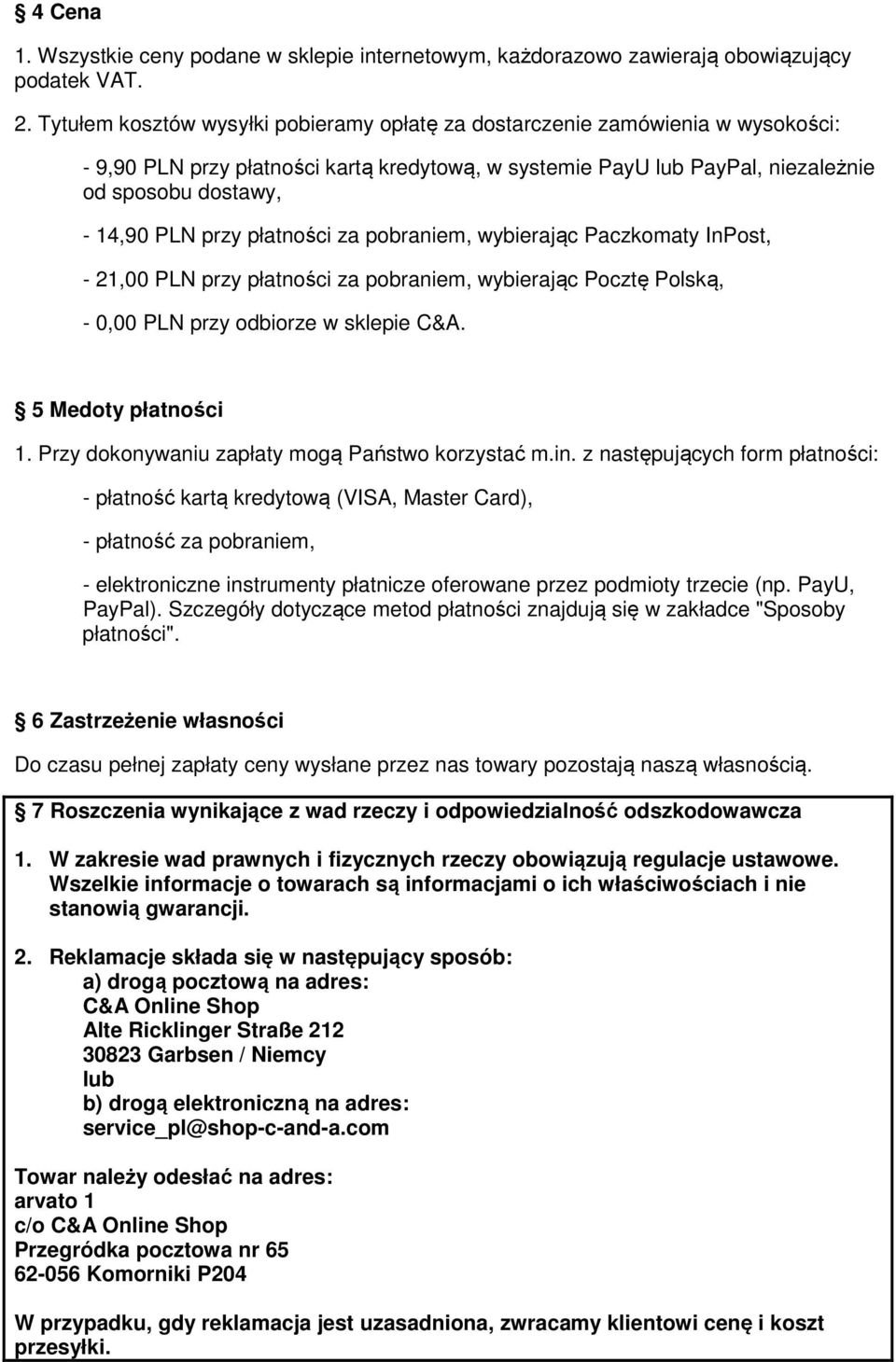 przy płatności za pobraniem, wybierając Paczkomaty InPost, - 21,00 PLN przy płatności za pobraniem, wybierając Pocztę Polską, - 0,00 PLN przy odbiorze w sklepie C&A. 5 Medoty płatności 1.