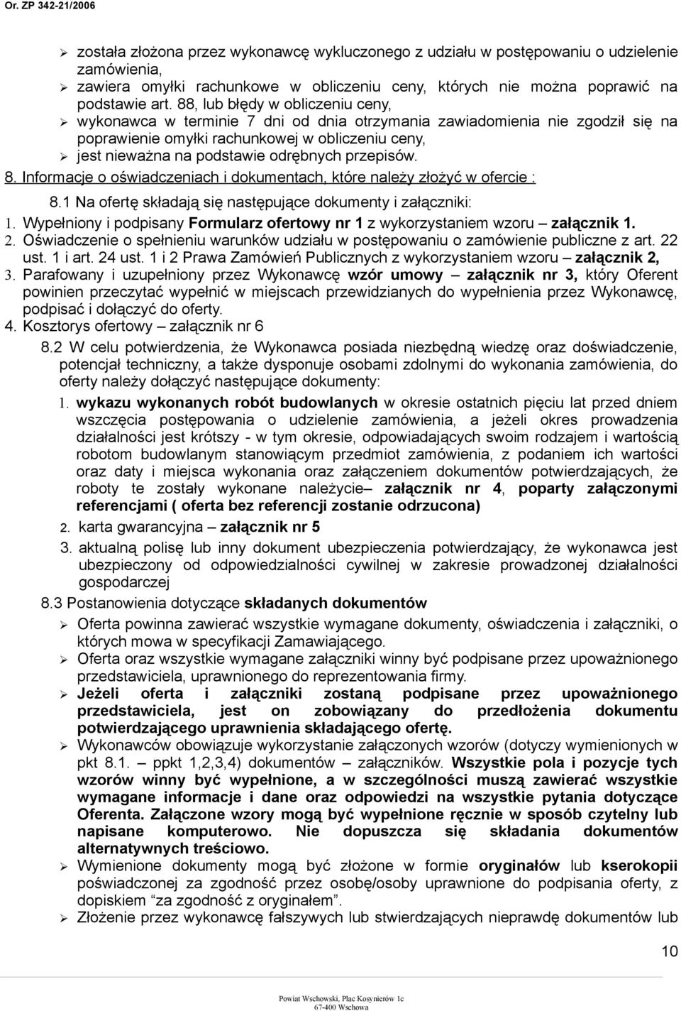 przepisów. 8. Informacje o oświadczeniach i dokumentach, które należy złożyć w ofercie : 8.1 Na ofertę składają się następujące dokumenty i załączniki: 1.