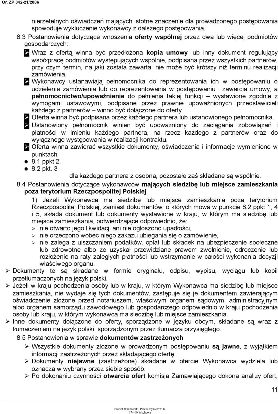 występujących wspólnie, podpisana przez wszystkich partnerów, przy czym termin, na jaki została zawarta, nie może być krótszy niż terminu realizacji zamówienia.