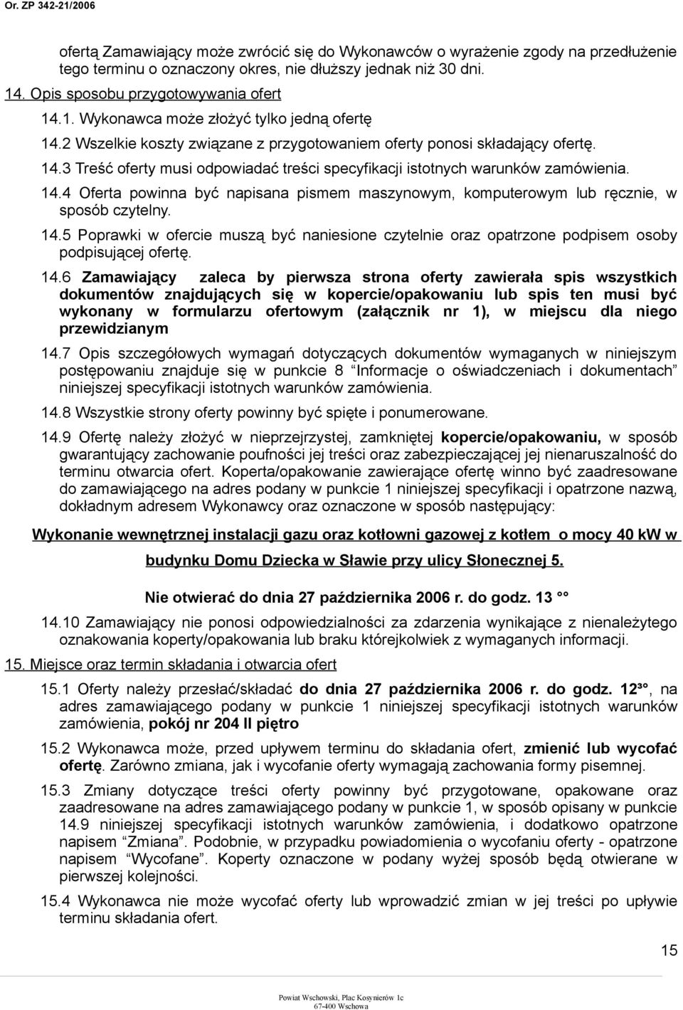 14.5 Poprawki w ofercie muszą być naniesione czytelnie oraz opatrzone podpisem osoby podpisującej ofertę. 14.